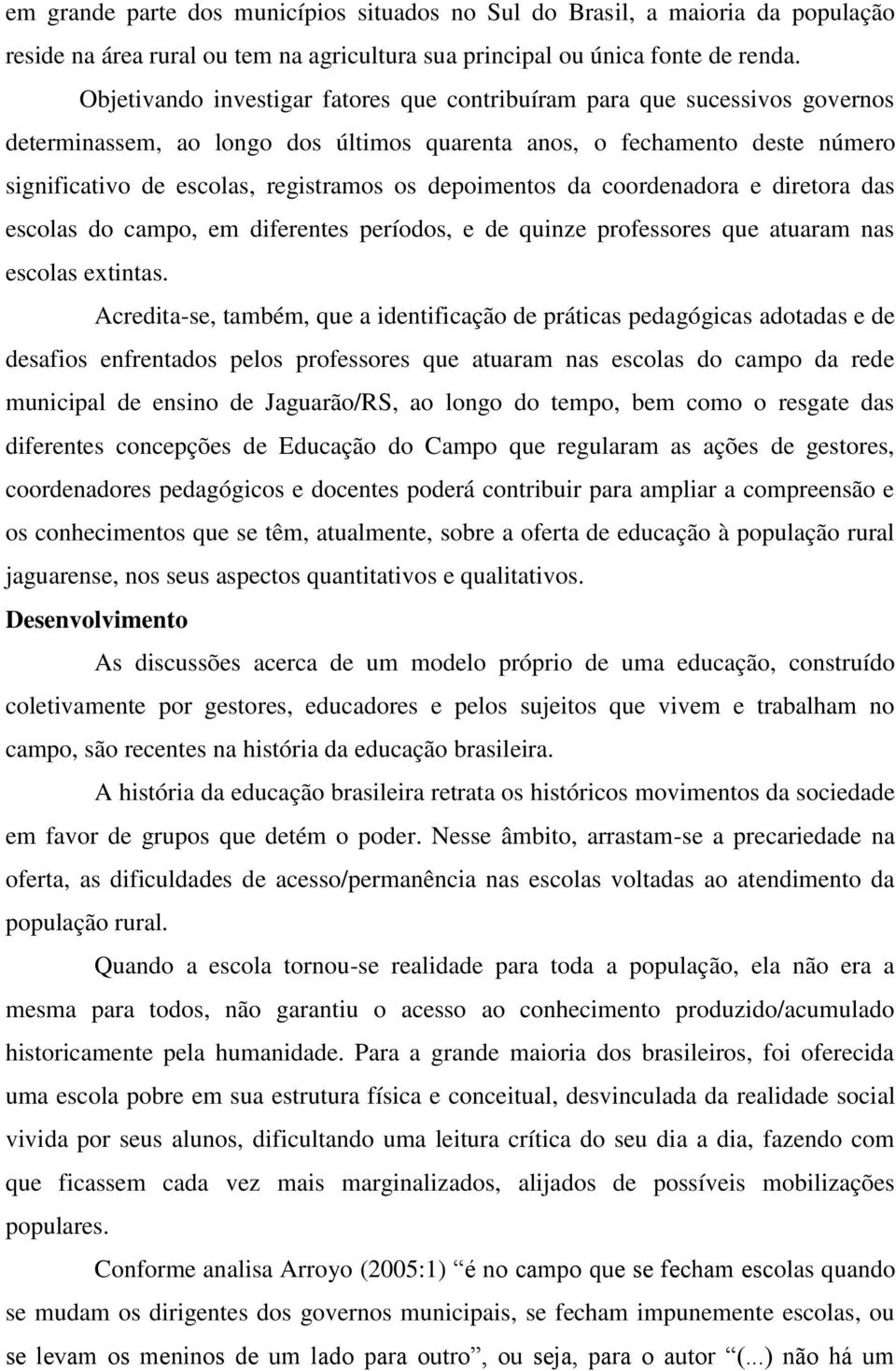 depoimentos da coordenadora e diretora das escolas do campo, em diferentes períodos, e de quinze professores que atuaram nas escolas extintas.