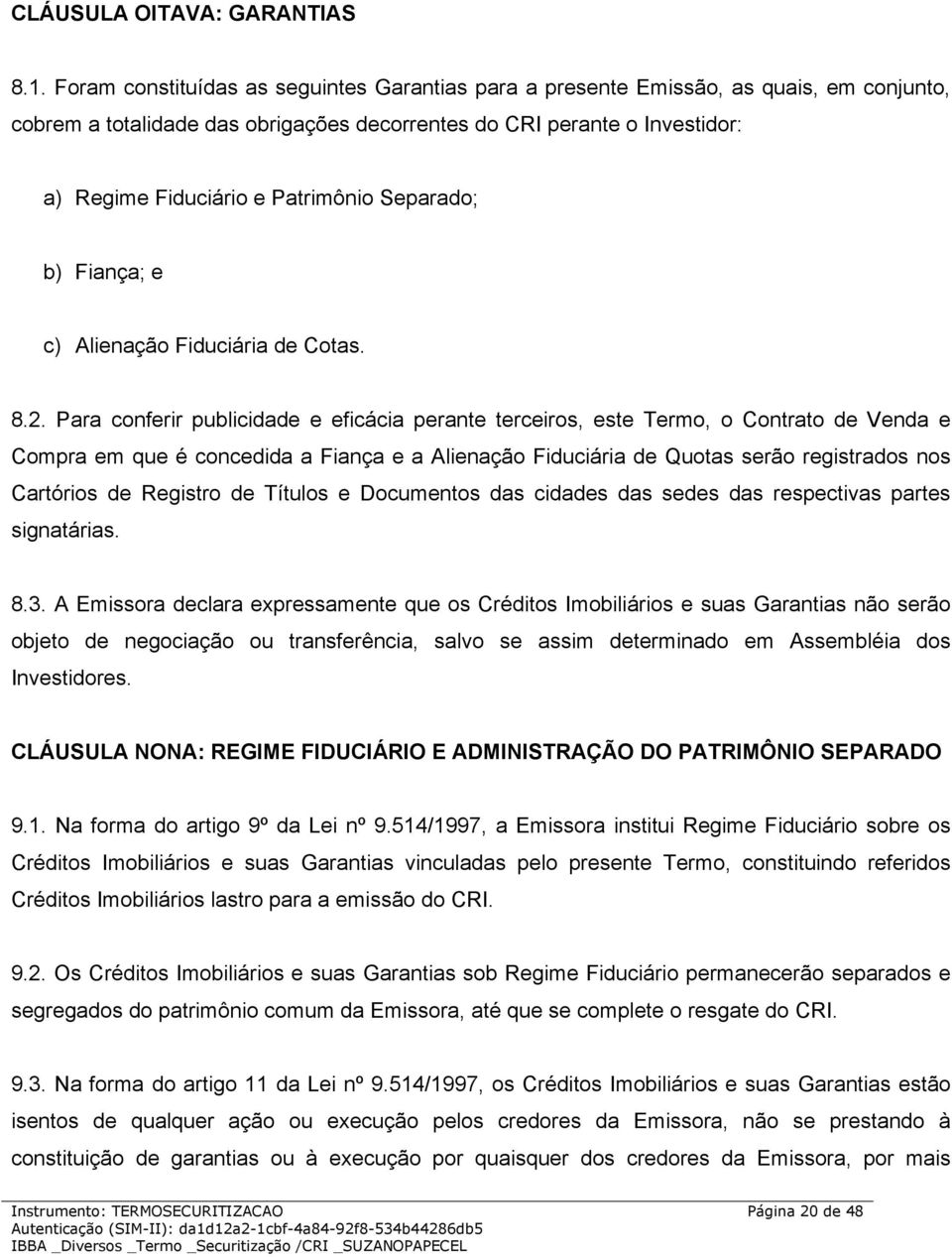 Separado; b) Fiança; e c) Alienação Fiduciária de Cotas. 8.2.