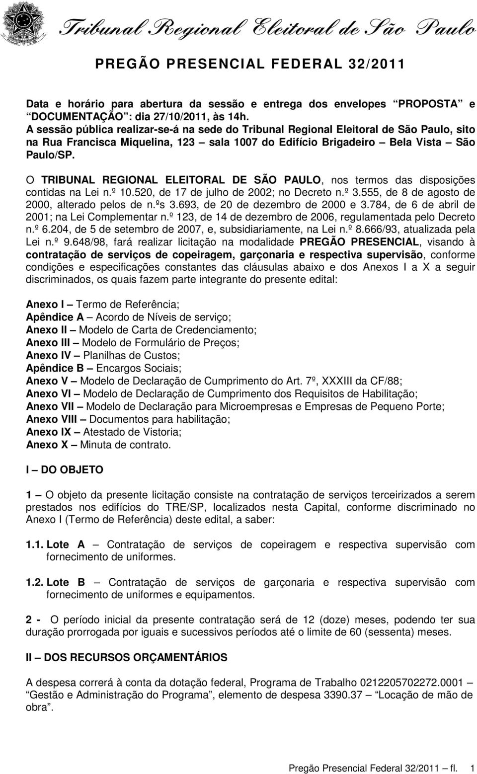 O TRIBUNAL REGIONAL ELEITORAL DE SÃO PAULO, nos termos das disposições contidas na Lei n.º 10.520, de 17 de julho de 2002; no Decreto n.º 3.555, de 8 de agosto de 2000, alterado pelos de n.ºs 3.