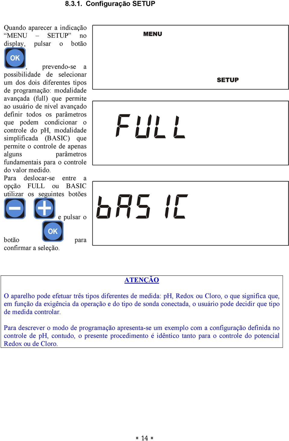 que permite ao usuário de nível avançado definir todos os parâmetros que podem condicionar o controle do ph, modalidade simplificada (BASIC) que permite o controle de apenas alguns parâmetros