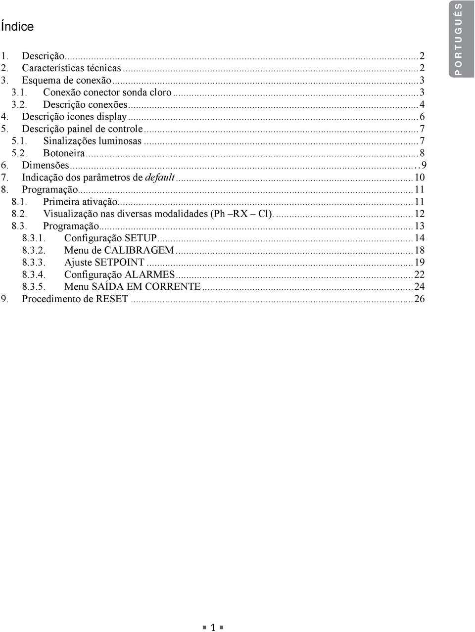 Indicação dos parâmetros de default...10 8. Programação...11 8.1. Primeira ativação...11 8.2. Visualização nas diversas modalidades (Ph RX Cl)...12 8.3. Programação...13 8.