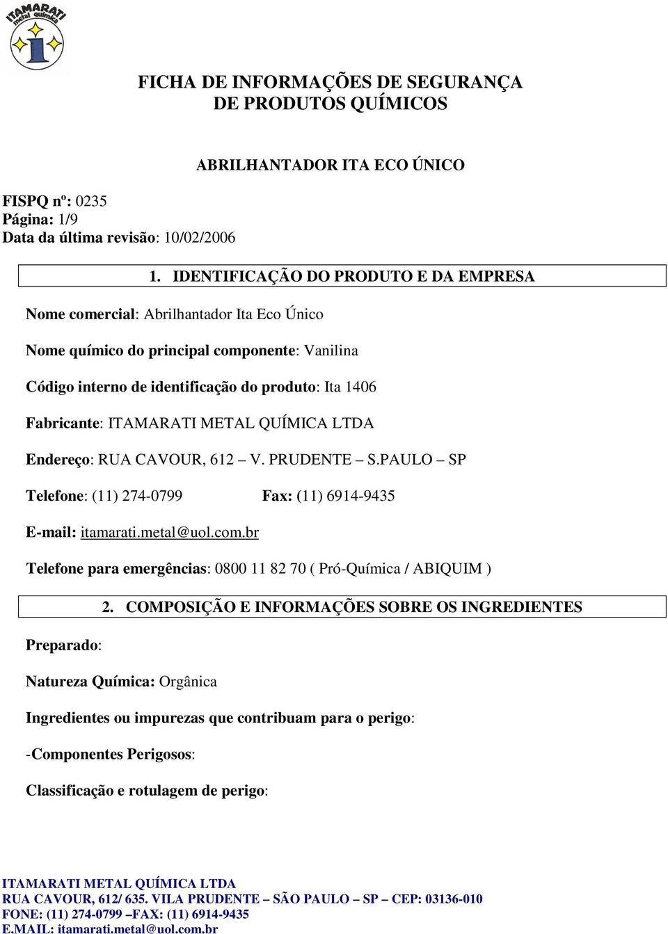 identificação do produto: Ita 1406 Fabricante: Endereço: RUA CAVOUR, 612 V. PRUDENTE S.