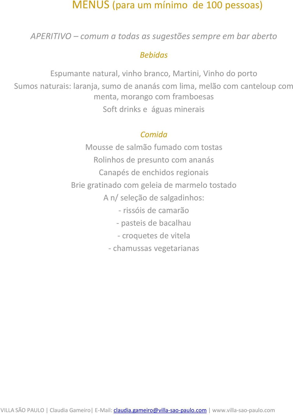 e águas minerais Comida Mousse de salmão fumado com tostas Rolinhos de presunto com ananás Canapés de enchidos regionais Brie gratinado com