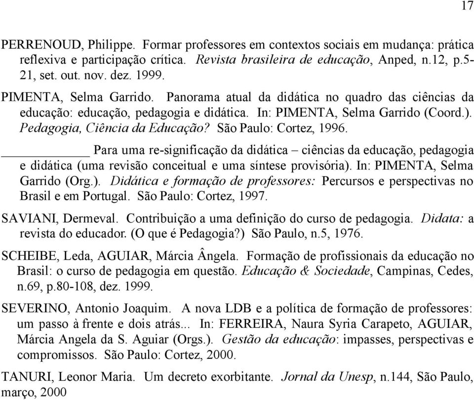 São Paulo: Cortez, 1996. Para uma re-significação da didática ciências da educação, pedagogia e didática (uma revisão conceitual e uma síntese provisória).