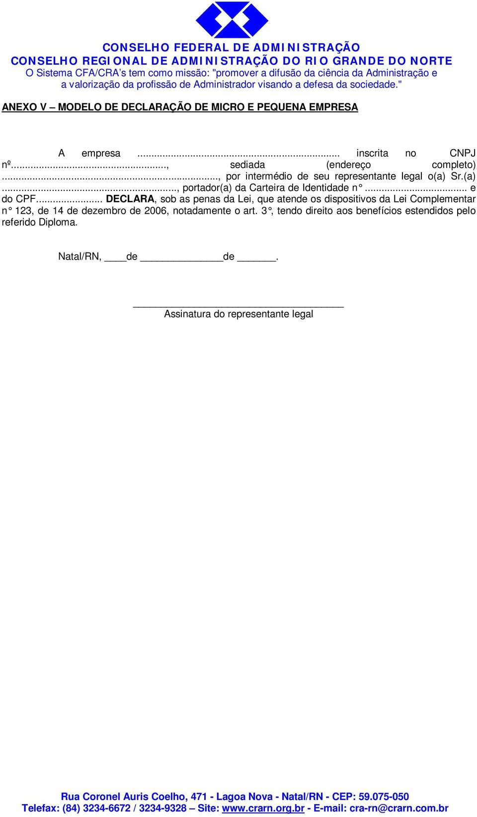 .. DECLARA, sob as penas da Lei, que atende os dispositivos da Lei Complementar n 123, de 14 de dezembro de 2006,