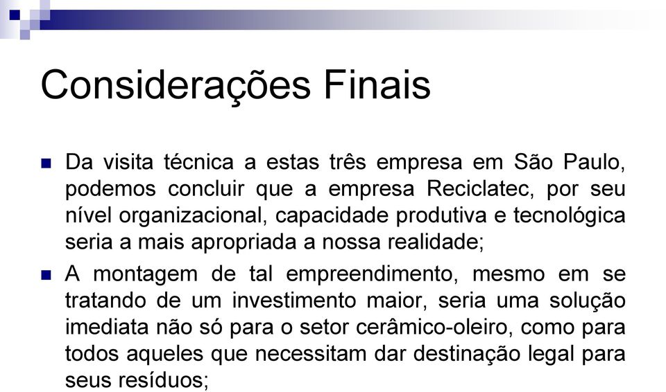 realidade; A montagem de tal empreendimento, mesmo em se tratando de um investimento maior, seria uma solução