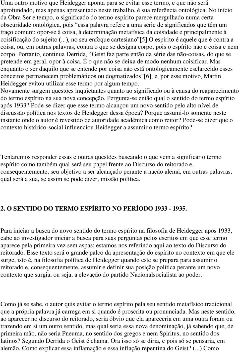 opor-se à coisa, à determinação metafísica da coisidade e principalmente à coisificação do sujeito (.