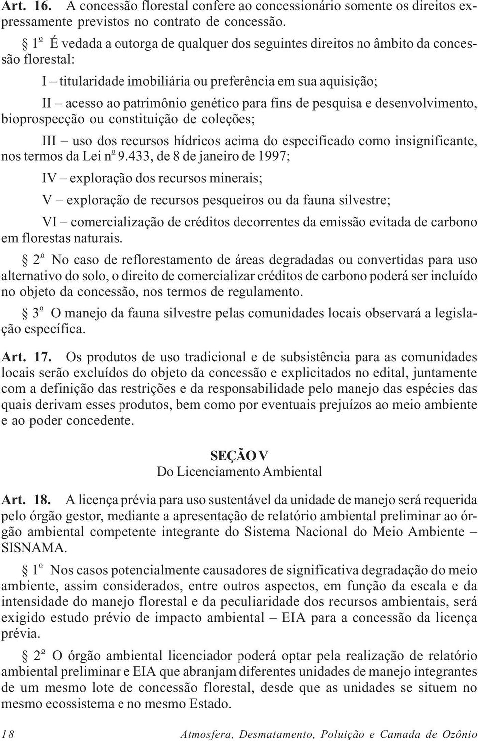 pesquisa e desenvolvimento, bioprospecção ou constituição de coleções; III uso dos recursos hídricos acima do especificado como insignificante, nos termos da Lei n o 9.