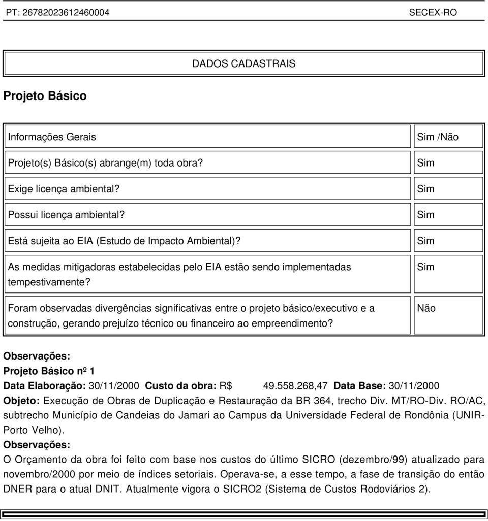 Foram observadas divergências significativas entre o projeto básico/executivo e a construção, gerando prejuízo técnico ou financeiro ao empreendimento?