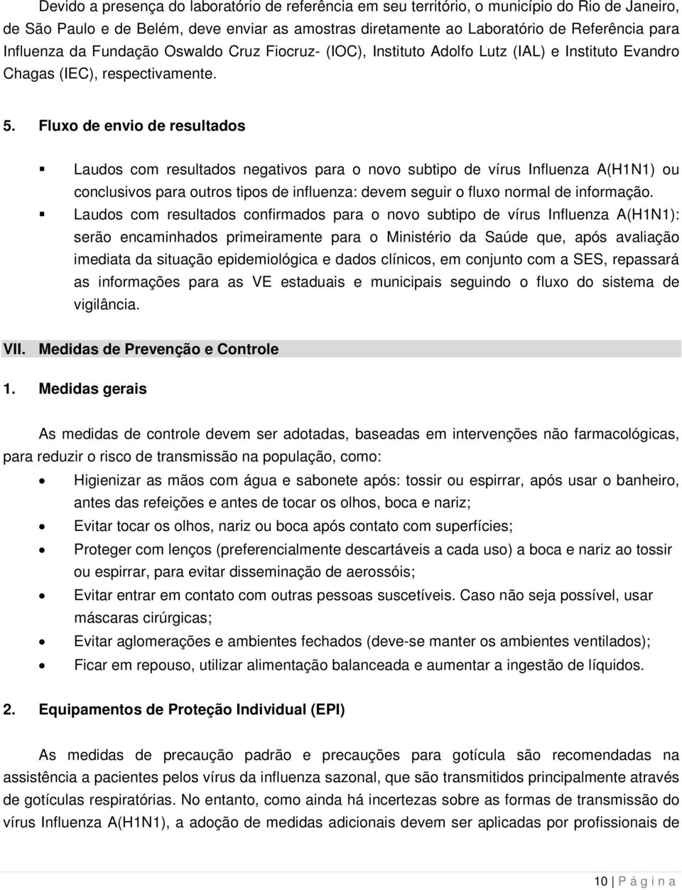 Fluxo de envio de resultados Laudos com resultados negativos para o novo subtipo de vírus Influenza A(H1N1) ou conclusivos para outros tipos de influenza: devem seguir o fluxo normal de informação.