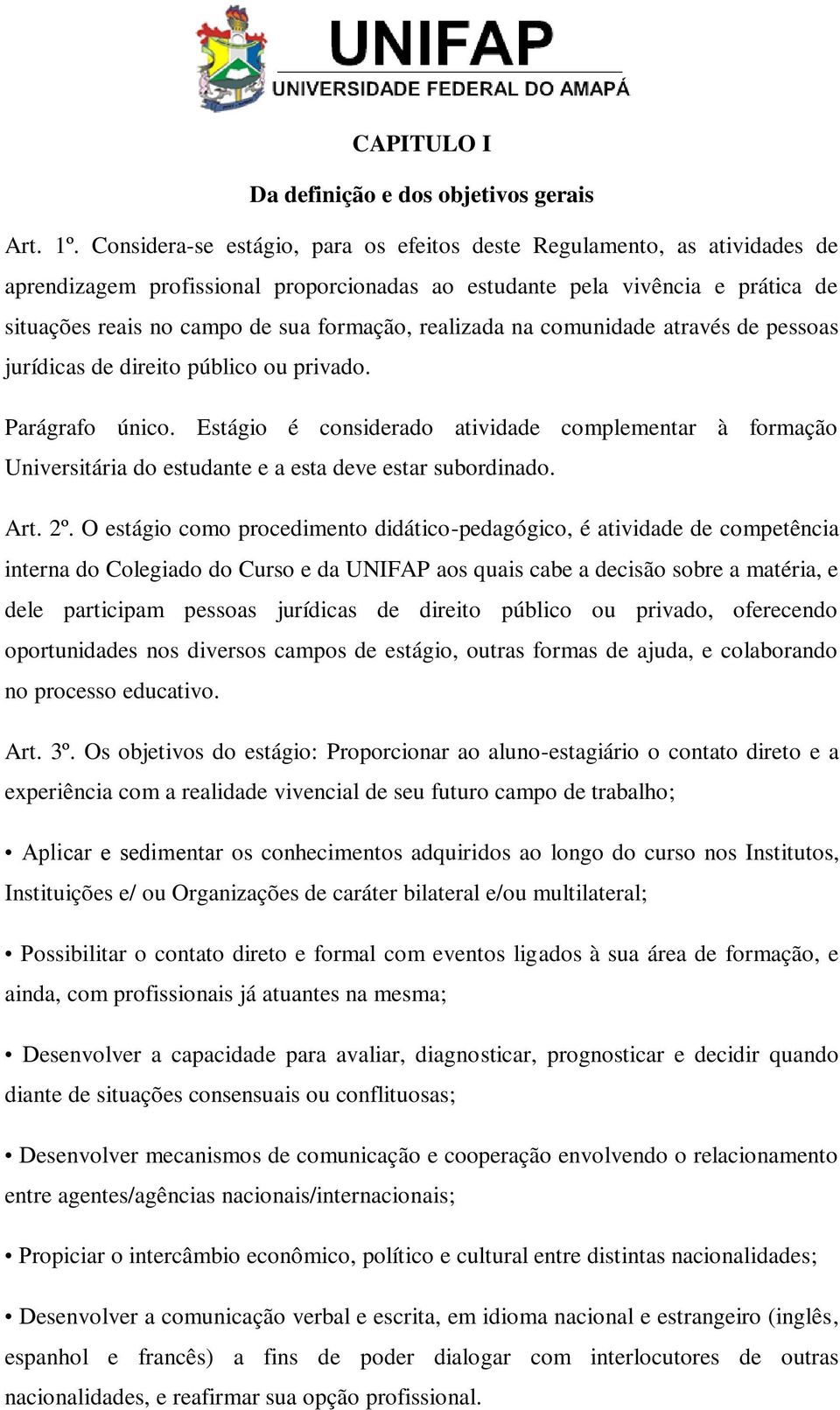 realizada na comunidade através de pessoas jurídicas de direito público ou privado. Parágrafo único.