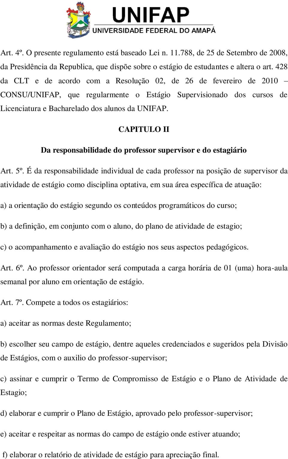 CAPITULO II Da responsabilidade do professor supervisor e do estagiário Art. 5º.