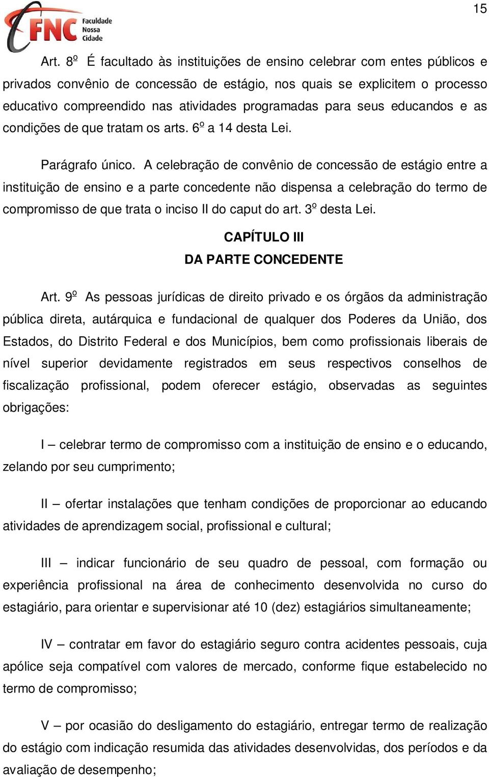 para seus educandos e as condições de que tratam os arts. 6 o a 14 desta Lei. Parágrafo único.