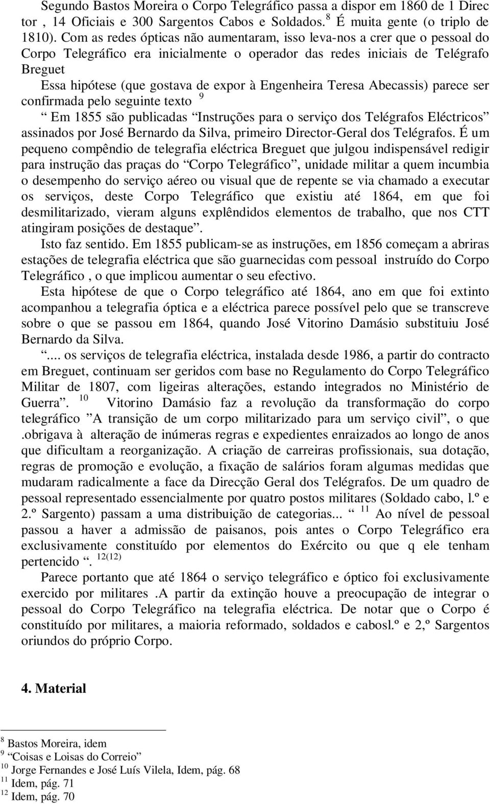 Engenheira Teresa Abecassis) parece ser 9 confirmada pelo seguinte texto Em 1855 são publicadas Instruções para o serviço dos Telégrafos Eléctricos assinados por José Bernardo da Silva, primeiro