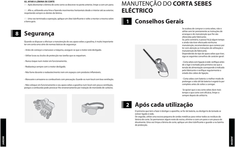 Uma vez terminada a operação, aplique um óleo lubrificante e volte a montar a mesma sobre a barra guia.