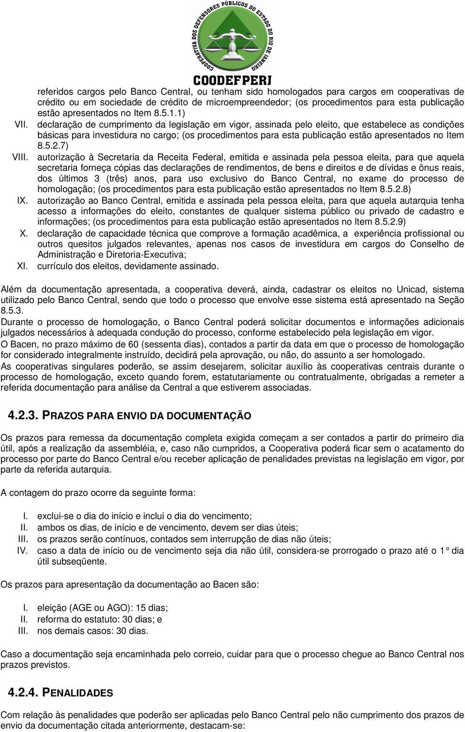 declaração de cumprimento da legislação em vigor, assinada pelo eleito, que estabelece as condições básicas para investidura no cargo; (os procedimentos para esta publicação estão apresentados no