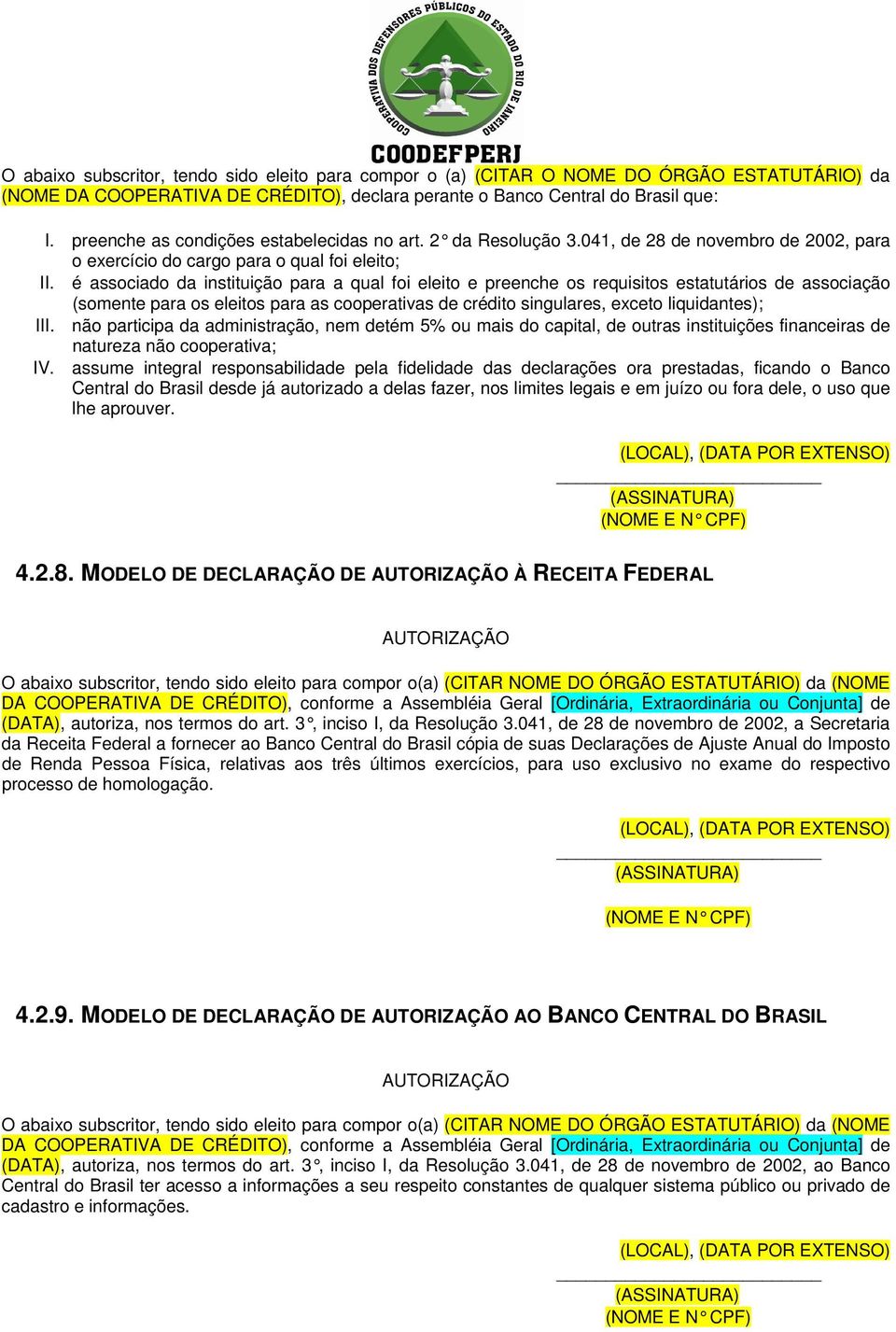 é associado da instituição para a qual foi eleito e preenche os requisitos estatutários de associação (somente para os eleitos para as cooperativas de crédito singulares, exceto liquidantes); III.