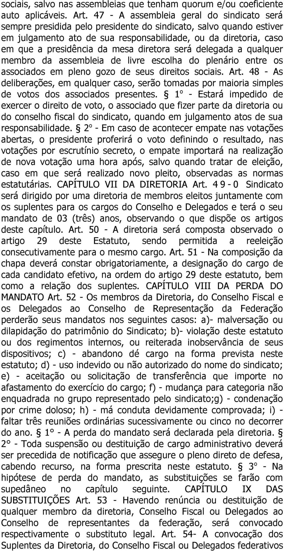 mesa diretora será delegada a qualquer membro da assembleia de livre escolha do plenário entre os associados em pleno gozo de seus direitos sociais. Art.