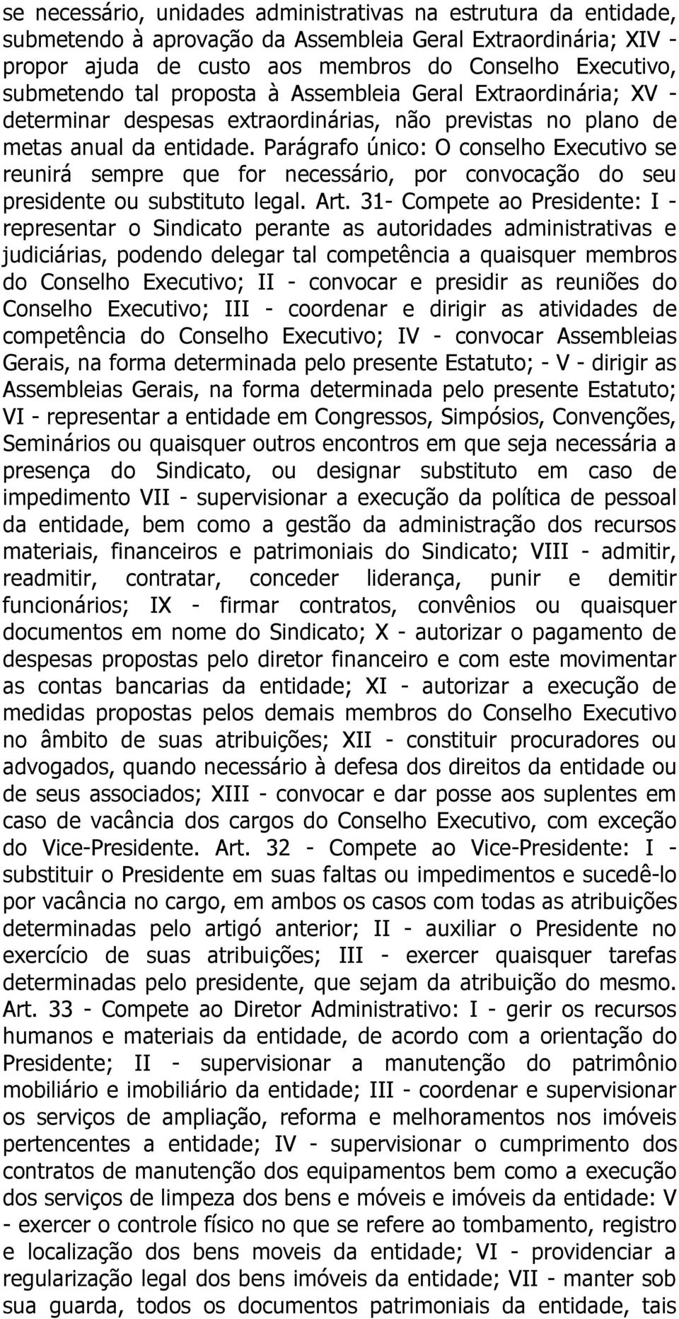 Parágrafo único: O conselho Executivo se reunirá sempre que for necessário, por convocação do seu presidente ou substituto legal. Art.