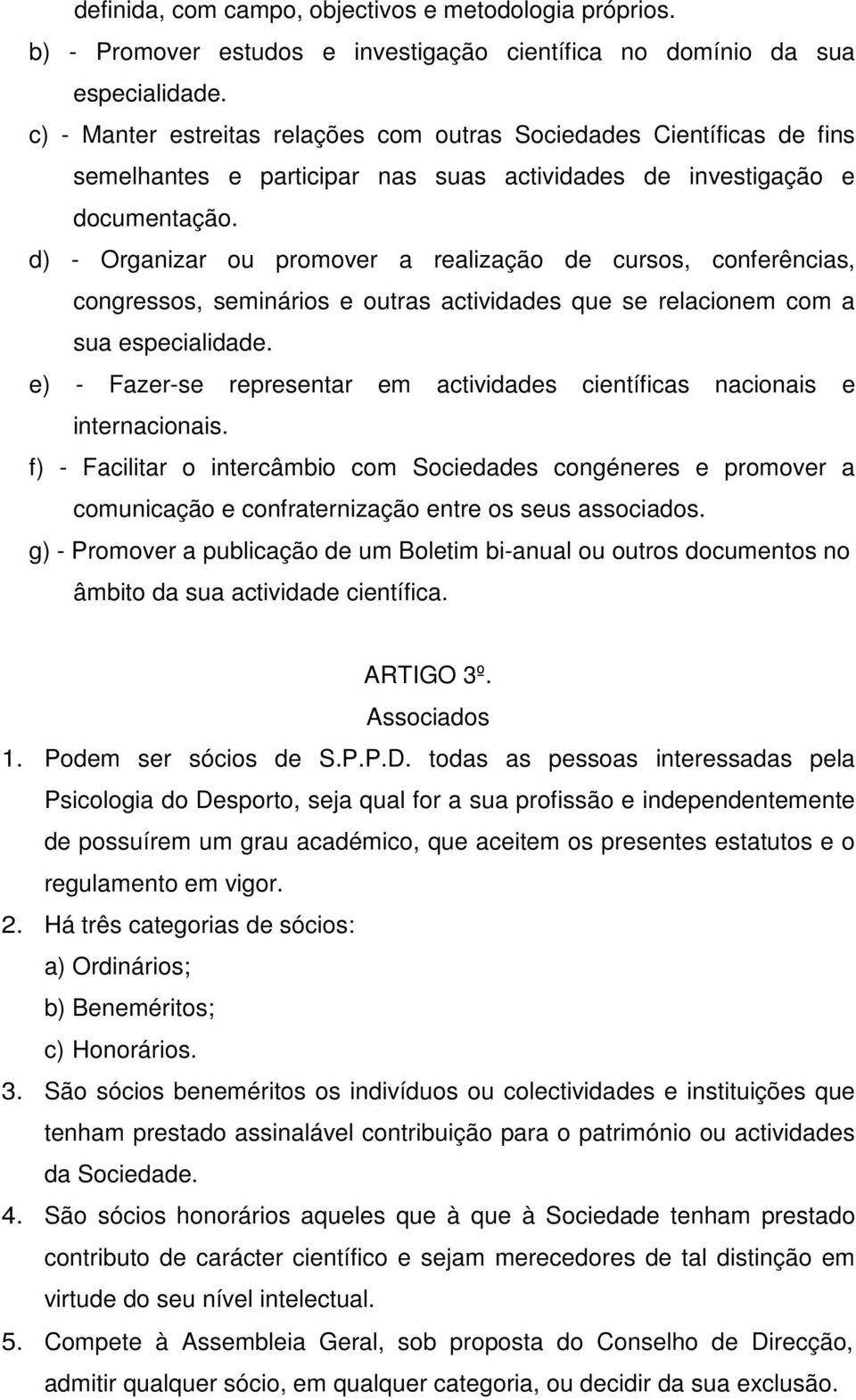 d) - Organizar ou promover a realização de cursos, conferências, congressos, seminários e outras actividades que se relacionem com a sua especialidade.