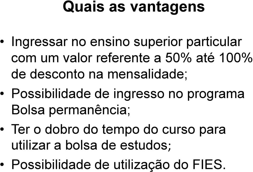 Possibilidade de ingresso no programa Bolsa permanência; Ter o dobro