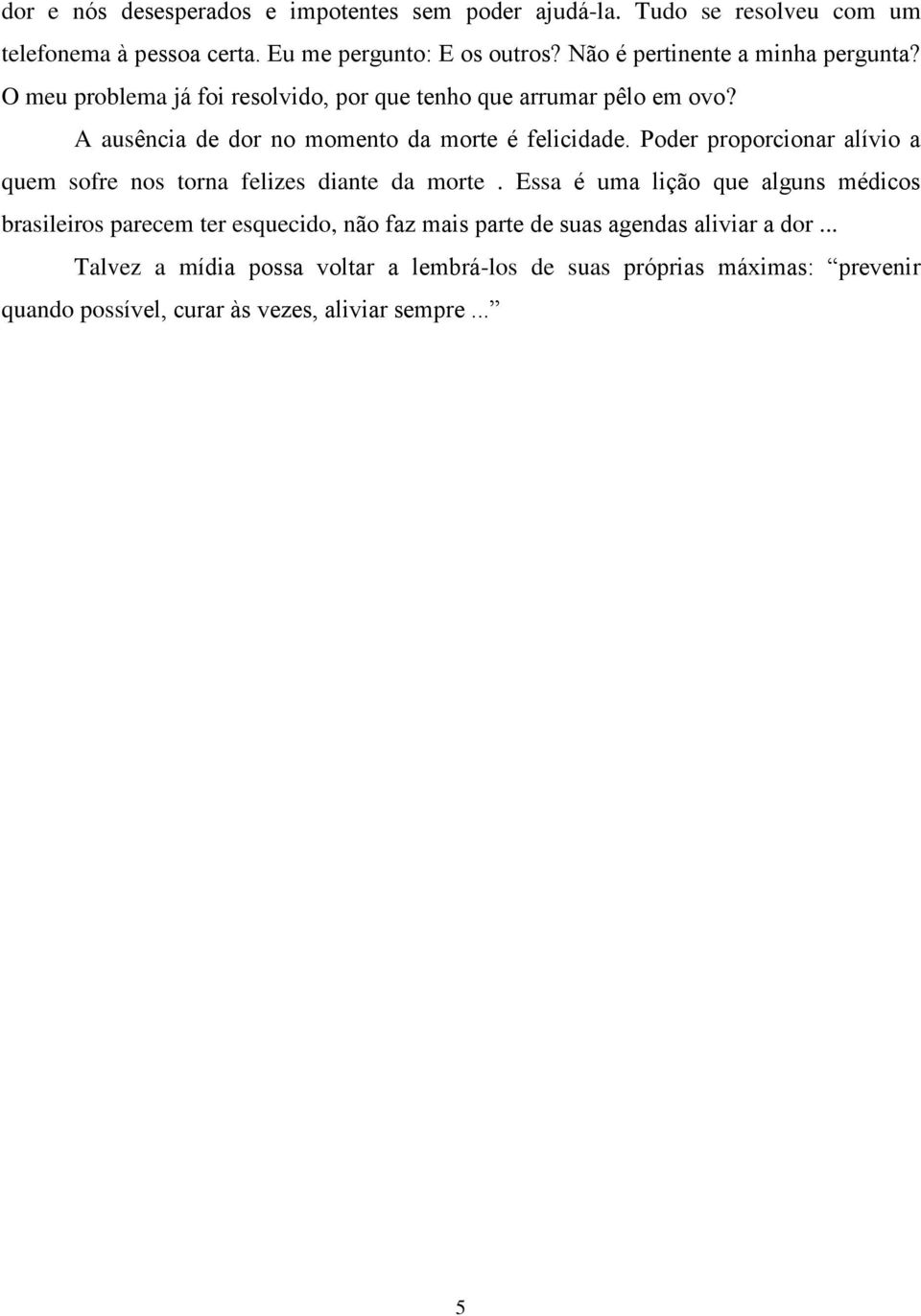 A ausência de dor no momento da morte é felicidade. Poder proporcionar alívio a quem sofre nos torna felizes diante da morte.