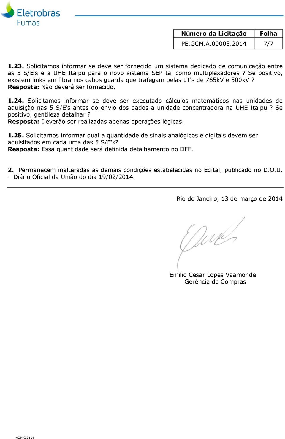 Solicitamos informar se deve ser executado cálculos matemáticos nas unidades de aquisição nas 5 S/E's antes do envio dos dados a unidade concentradora na UHE Itaipu? Se positivo, gentileza detalhar?