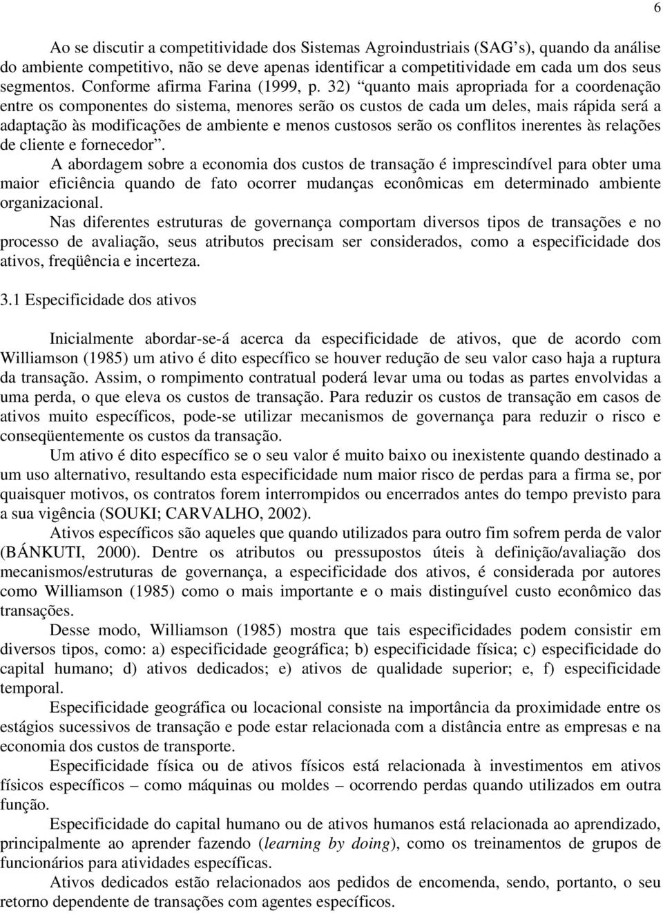 32) quanto mais apropriada for a coordenação entre os componentes do sistema, menores serão os custos de cada um deles, mais rápida será a adaptação às modificações de ambiente e menos custosos serão