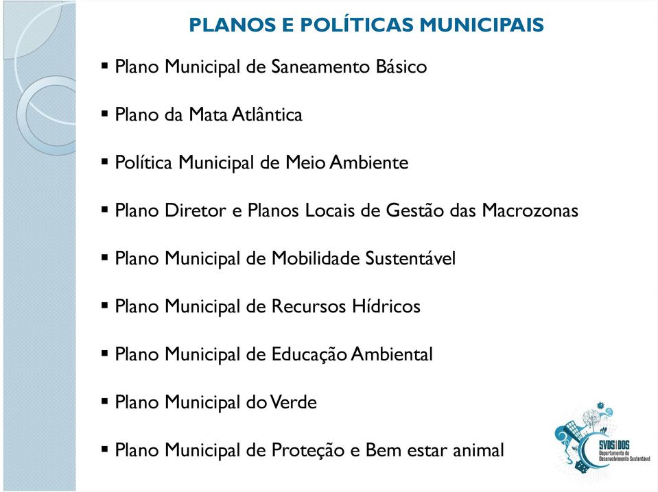 Plano Municipal de Mobilidade Sustentável Plano Municipal de Recursos Hídricos Plano