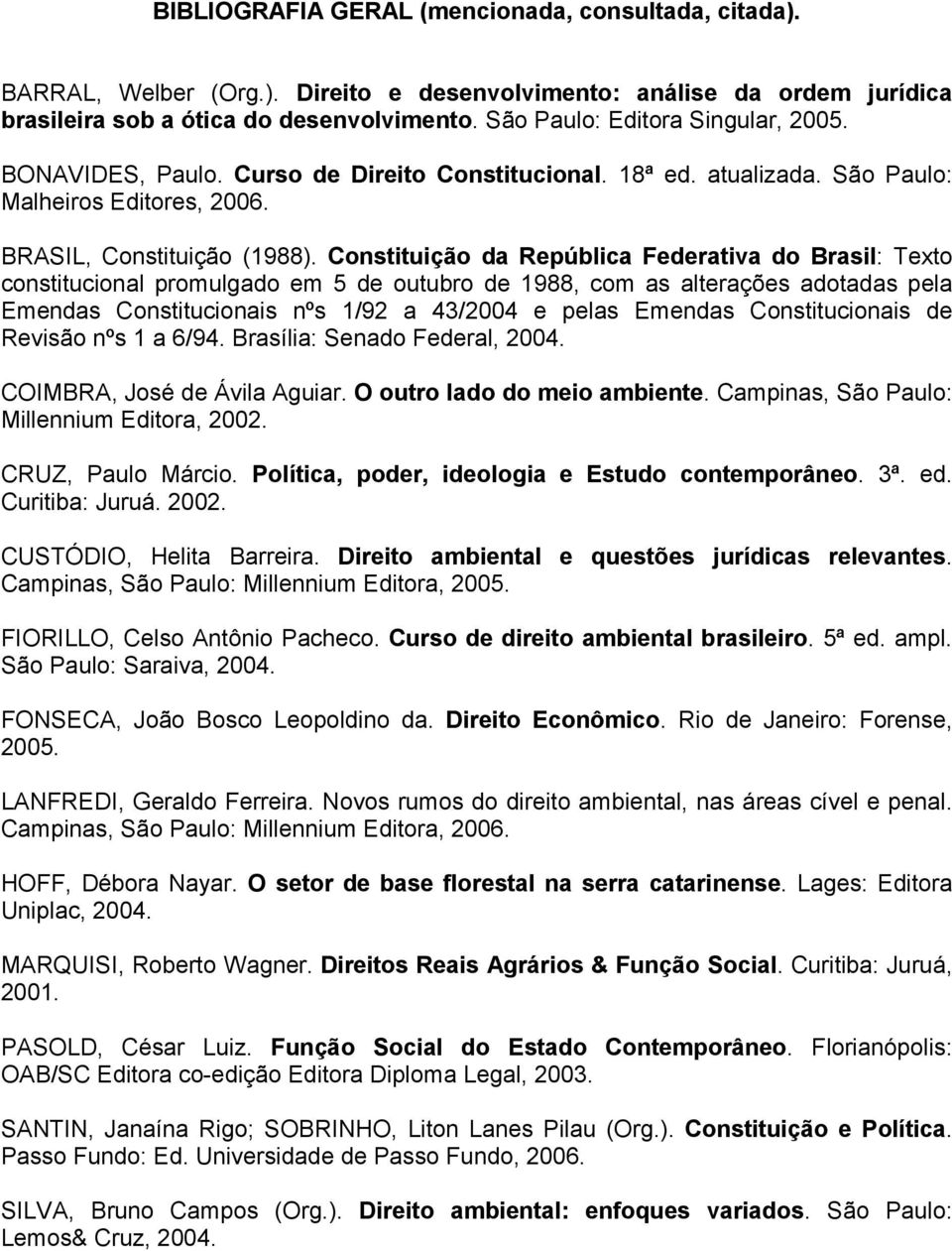 Constituição da República Federativa do Brasil: Texto constitucional promulgado em 5 de outubro de 1988, com as alterações adotadas pela Emendas Constitucionais nºs 1/92 a 43/2004 e pelas Emendas