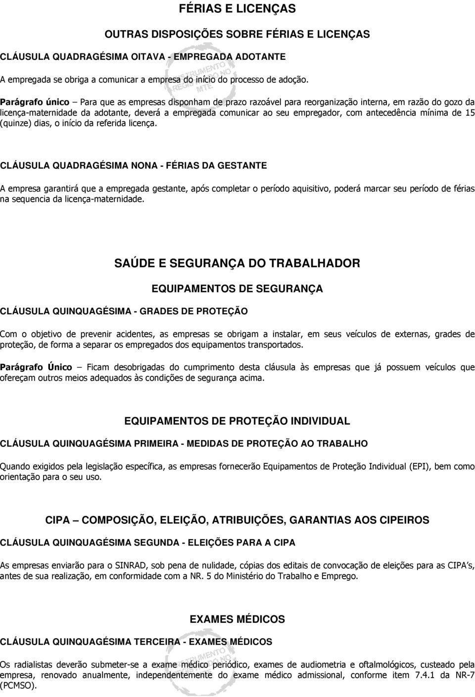 antecedência mínima de 15 (quinze) dias, o início da referida licença.