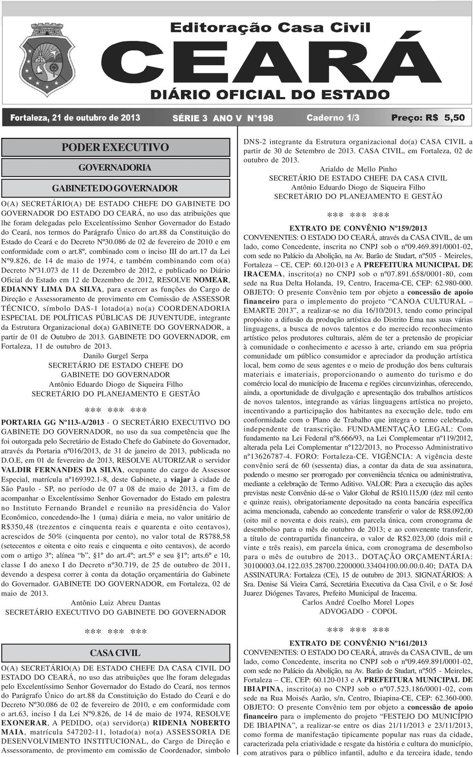 88 da Constituição do Estado do Ceará e do Decreto Nº30.086 de 02 de fevereiro de 2010 e em conformidade com o art.8º, combinado com o inciso III do art.17 da Lei Nº9.