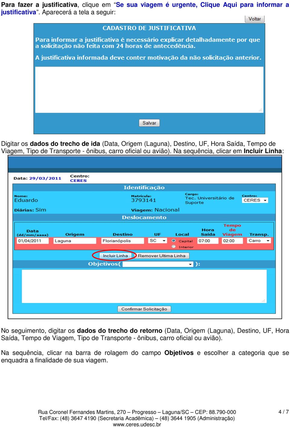 carro oficial ou avião).