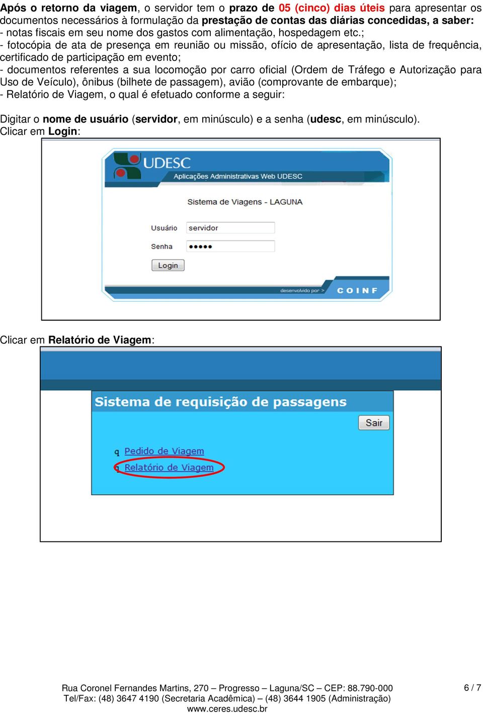 ; - fotocópia de ata de presença em reunião ou missão, ofício de apresentação, lista de frequência, certificado de participação em evento; - documentos referentes a sua locomoção por carro