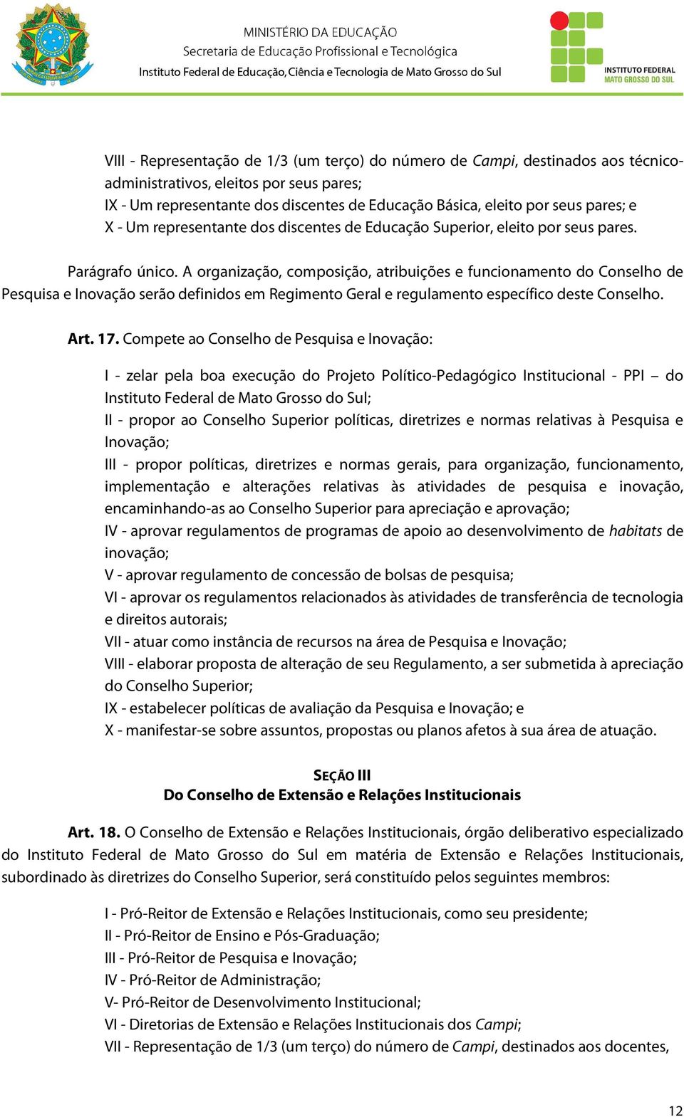 A organização, composição, atribuições e funcionamento do Conselho de Pesquisa e Inovação serão definidos em Regimento Geral e regulamento específico deste Conselho. Art. 17.