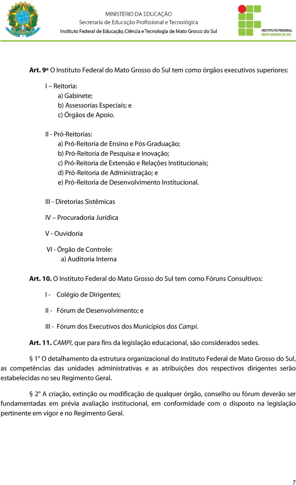 Pró-Reitoria de Desenvolvimento Institucional. III - Diretorias Sistêmicas IV Procuradoria Jurídica V - Ouvidoria VI - Órgão de Controle: a) Auditoria Interna Art. 10.