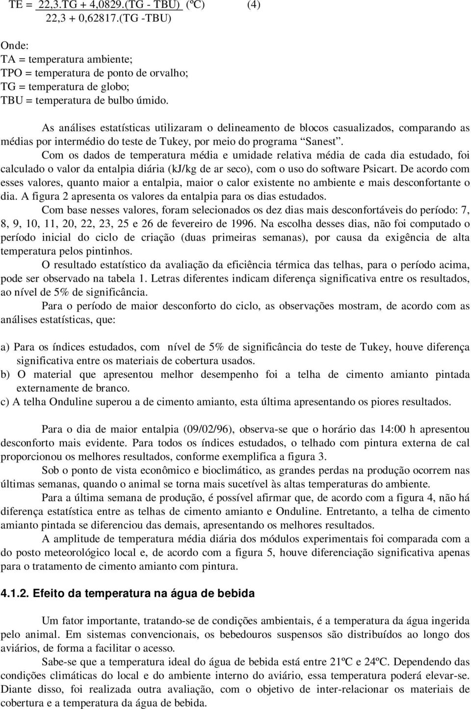 Com os dados de temperatura média e umidade relativa média de cada dia estudado, foi calculado o valor da entalpia diária (kj/kg de ar seco), com o uso do software Psicart.