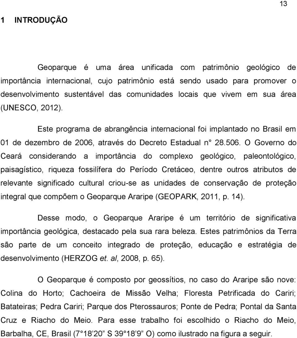 O Governo do Ceará considerando a importância do complexo geológico, paleontológico, paisagístico, riqueza fossilífera do Período Cretáceo, dentre outros atributos de relevante significado cultural