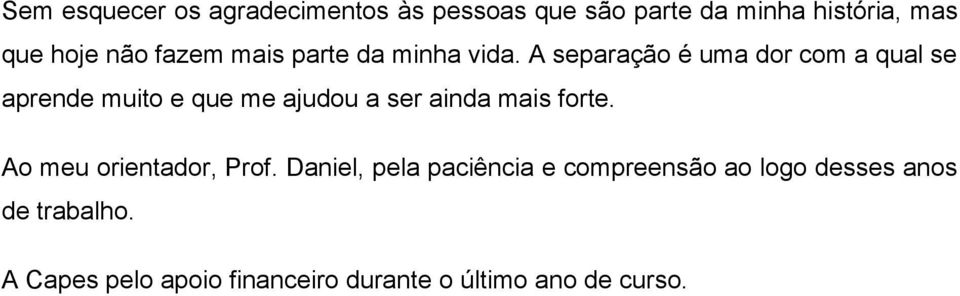 A separação é uma dor com a qual se aprende muito e que me ajudou a ser ainda mais forte.