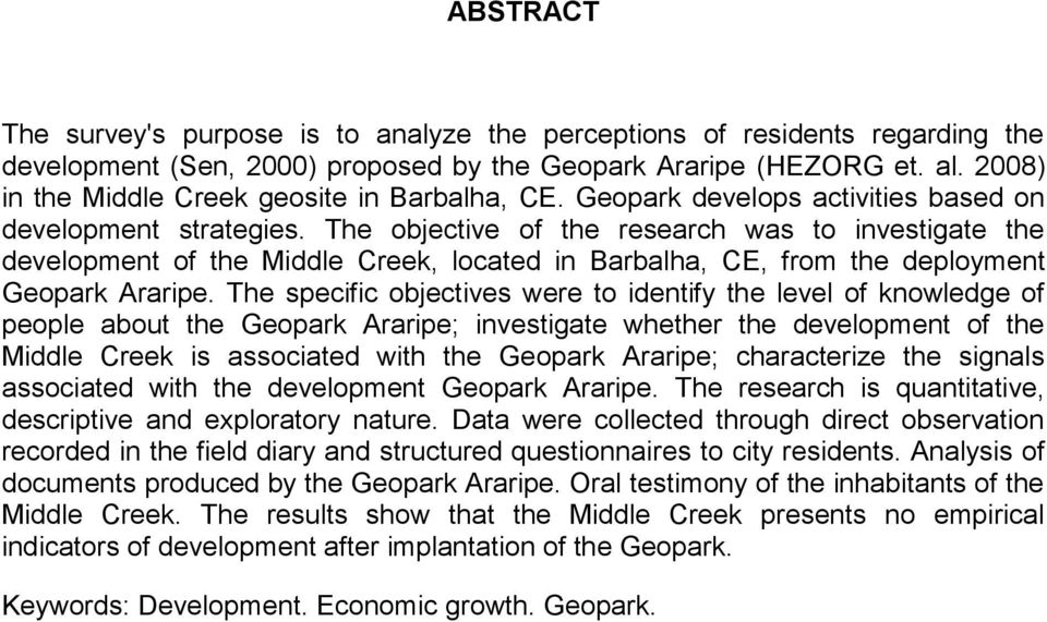 The objective of the research was to investigate the development of the Middle Creek, located in Barbalha, CE, from the deployment Geopark Araripe.