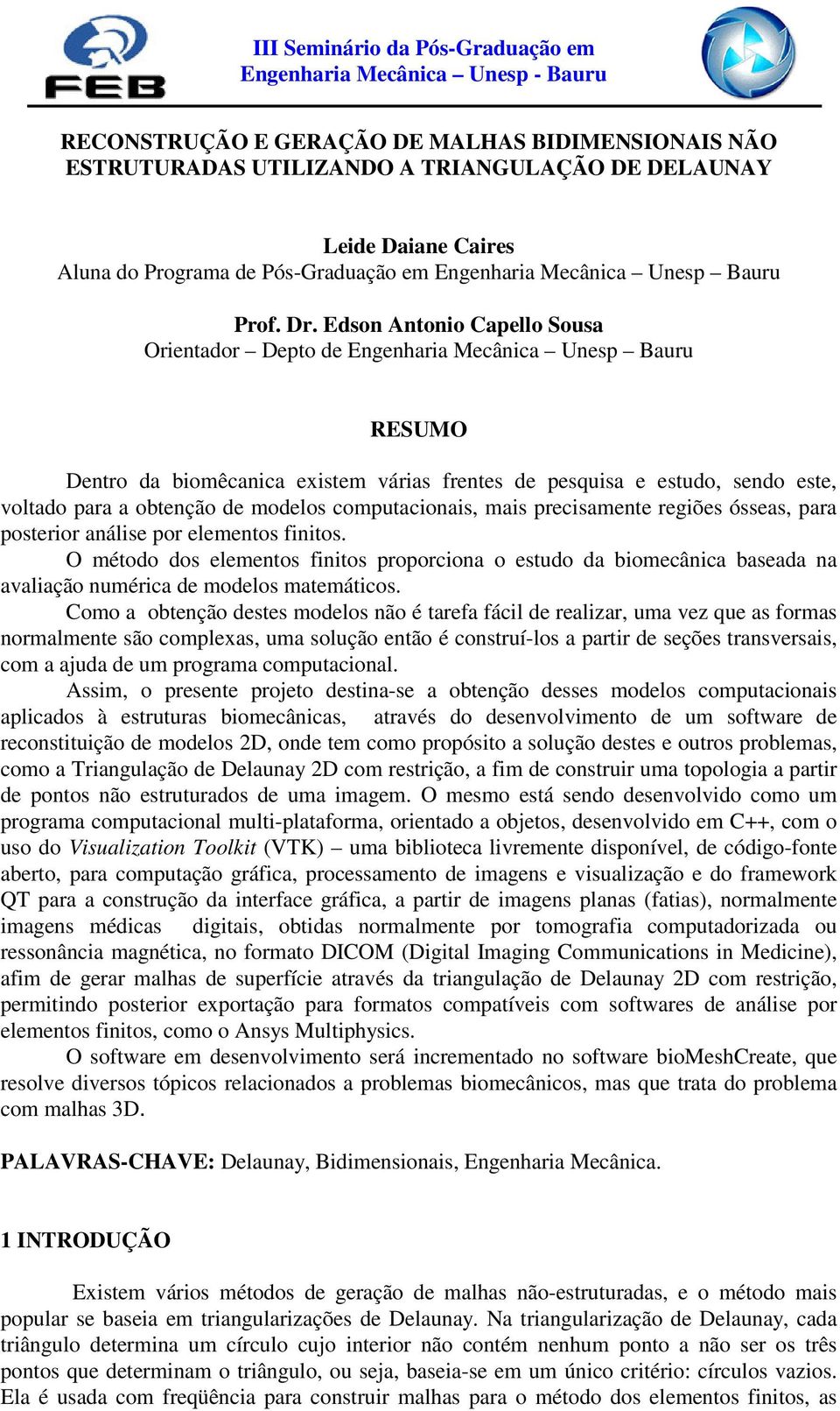 modelos computacionais, mais precisamente regiões ósseas, para posterior análise por elementos finitos.