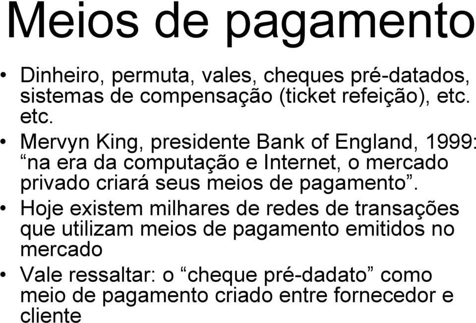 Mervyn King, presidente Bank of England, 1999: na era da computação e Internet, o mercado privado criará seus