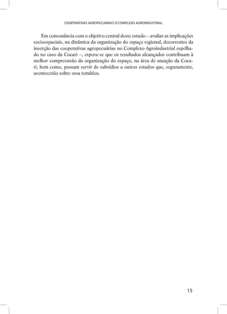 Agroindustrial espelhado no caso da Cocari, espera-se que os resultados alcançados contribuam à melhor compreensão da organização do