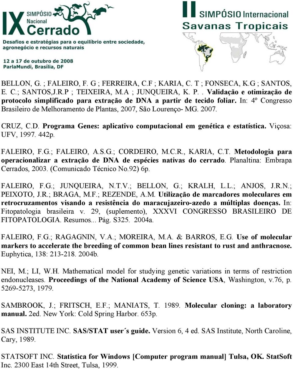 Viçosa: UFV, 1997. 442p. FALEIRO, F.G.; FALEIRO, A.S.G.; CORDEIRO, M.C.R., KARIA, C.T. Metodologia para operacionalizar a extração de DNA de espécies nativas do cerrado.