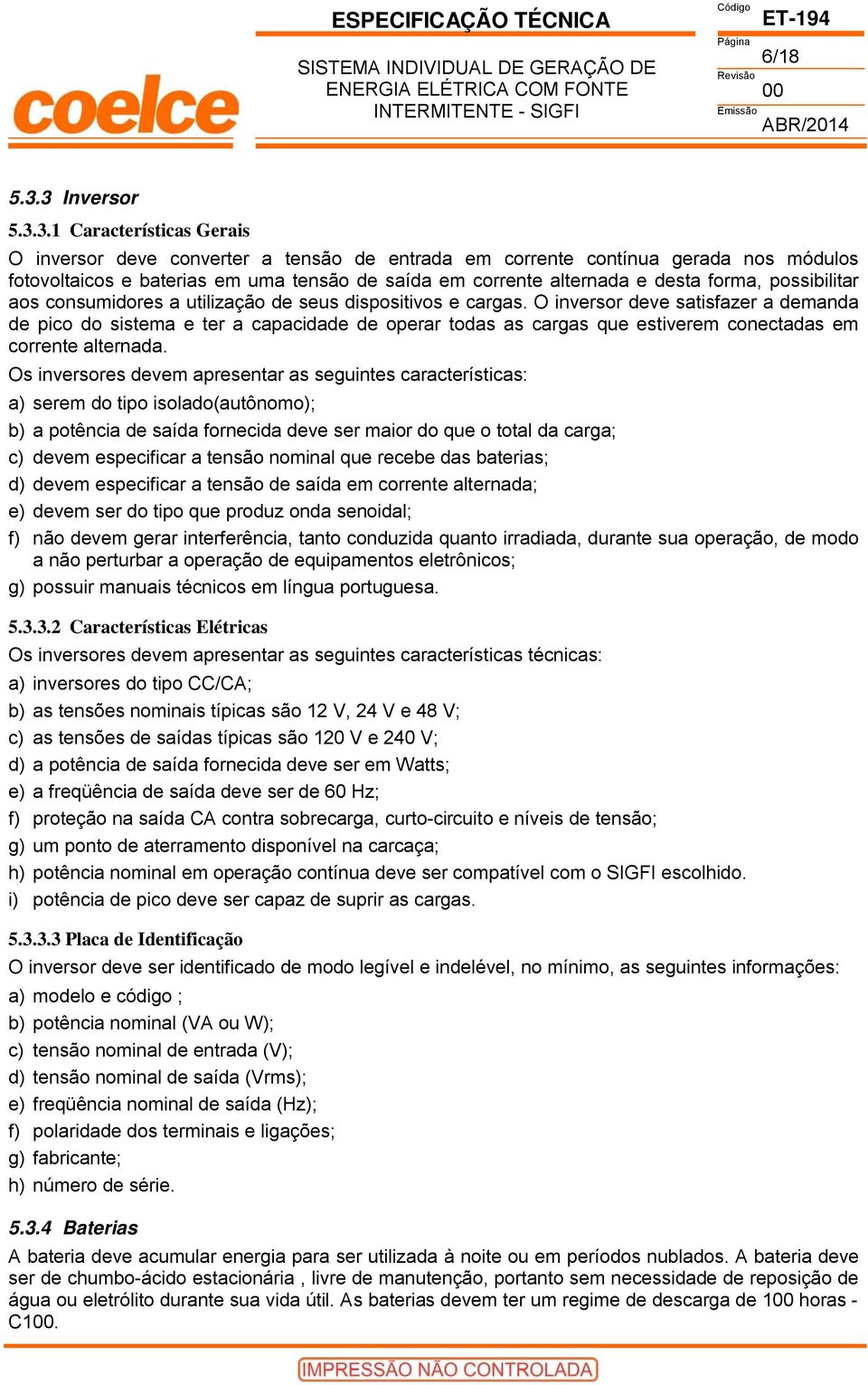 desta forma, possibilitar aos consumidores a utilização de seus dispositivos e cargas.