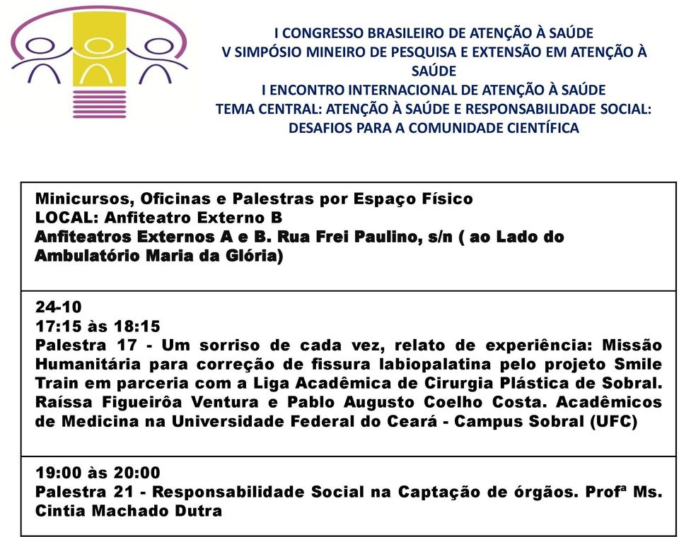 Rua Frei Paulino, s/n ( ao Lado do Ambulatório Maria da Glória) 24-10 Palestra 17 - Um sorriso de cada vez, relato de experiência: Missão Humanitária para correção de fissura