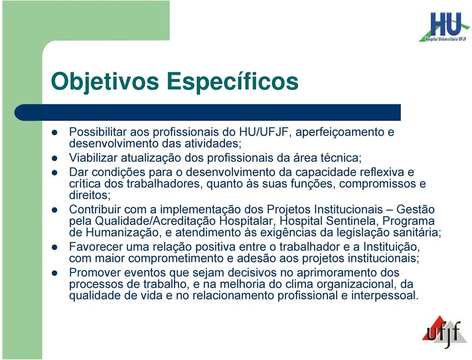 Qualidade/Acreditação Hospitalar, Hospital Sentinela, Programa de Humanização, e atendimento às exigências da legislação sanitária; Favorecer uma relação positiva entre o trabalhador e a Instituição,