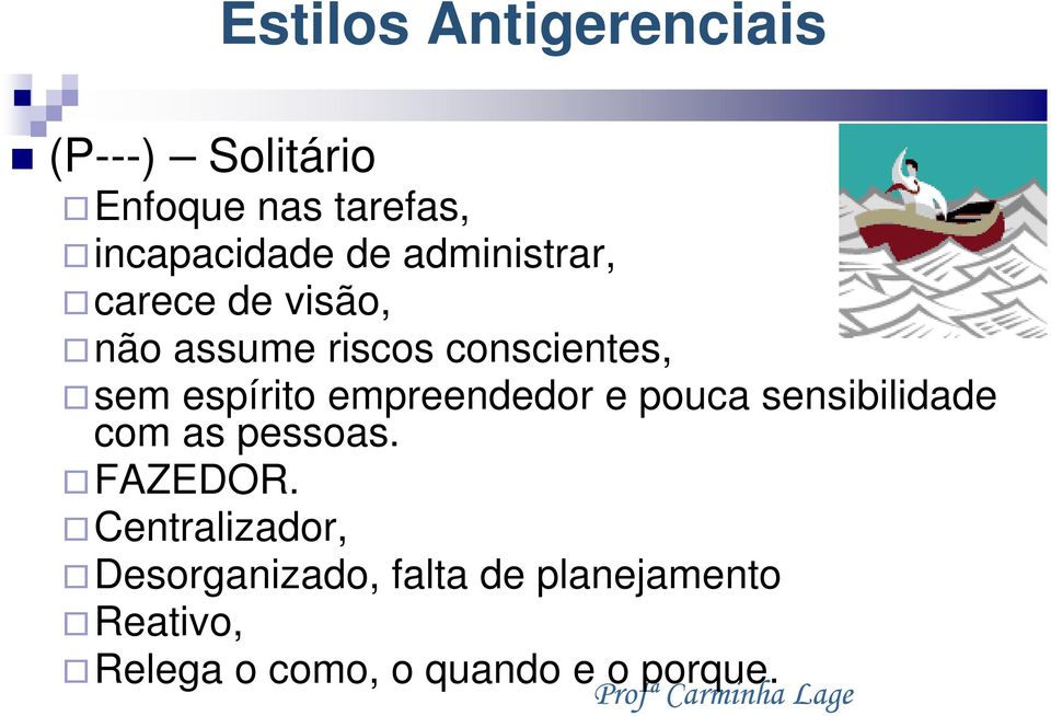 empreendedor e pouca sensibilidade com as pessoas. FAZEDOR.