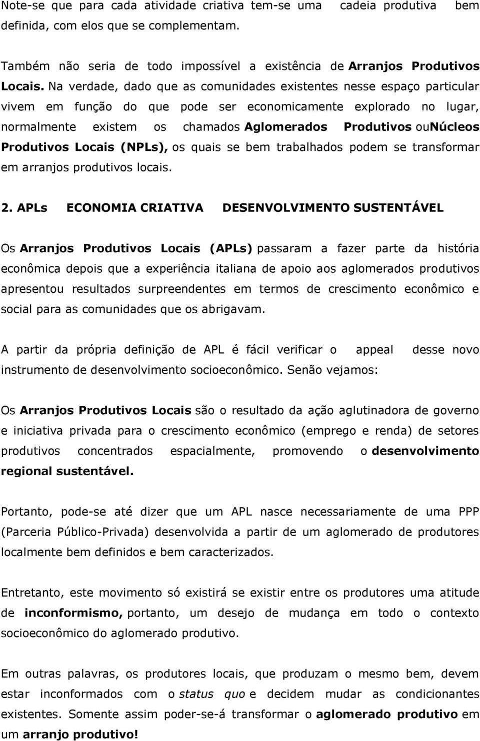 ounúcleos Produtivos Locais (NPLs), os quais se bem trabalhados podem se transformar em arranjos produtivos locais. 2.