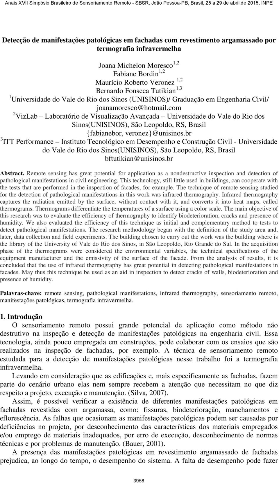 com 2 VizLab Laboratório de Visualização Avançada Universidade do Vale do Rio dos Sinos(UNISINOS), São Leopoldo, RS, Brasil {fabianebor, veronez}@unisinos.